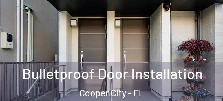  Bulletproof Door Installation Cooper City - FL