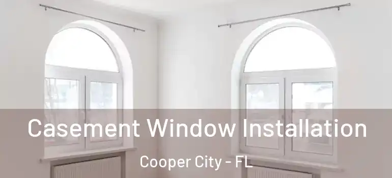  Casement Window Installation Cooper City - FL
