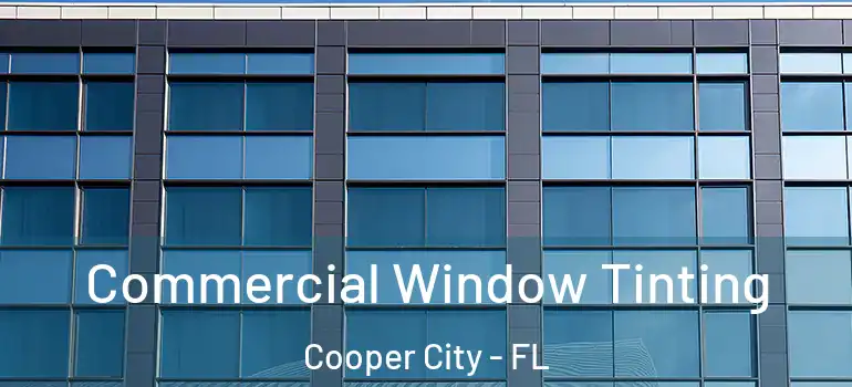  Commercial Window Tinting Cooper City - FL