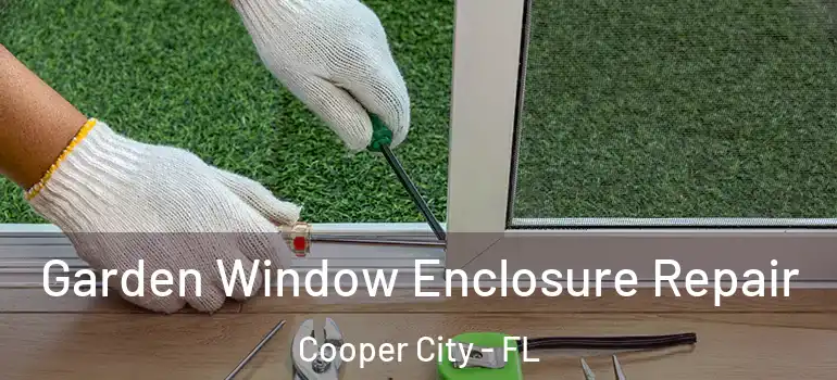  Garden Window Enclosure Repair Cooper City - FL