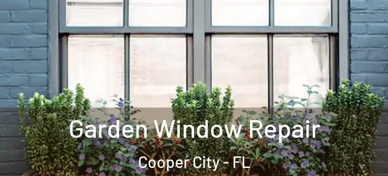  Garden Window Repair Cooper City - FL