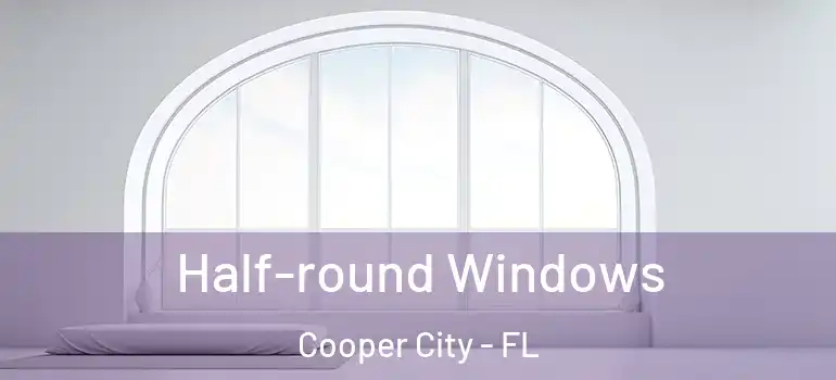 Half-round Windows Cooper City - FL