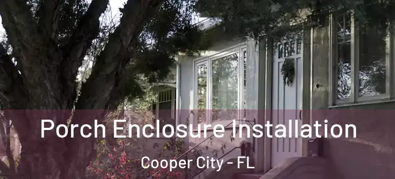  Porch Enclosure Installation Cooper City - FL