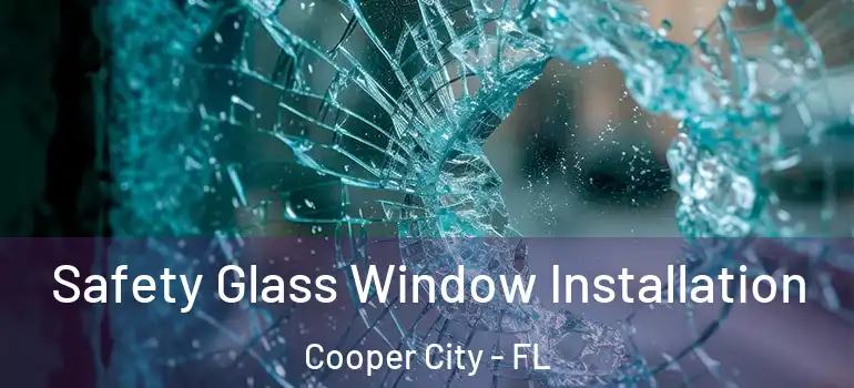  Safety Glass Window Installation Cooper City - FL