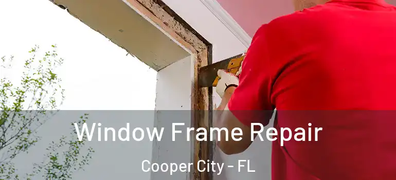  Window Frame Repair Cooper City - FL