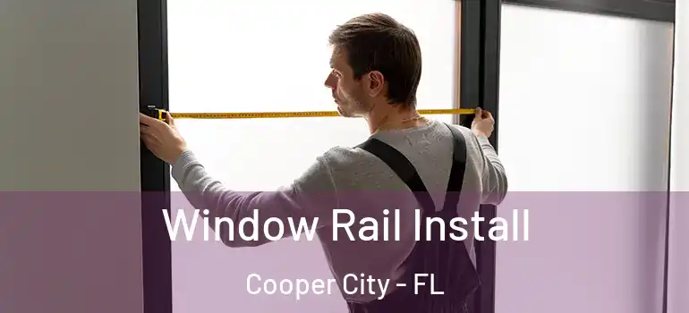  Window Rail Install Cooper City - FL