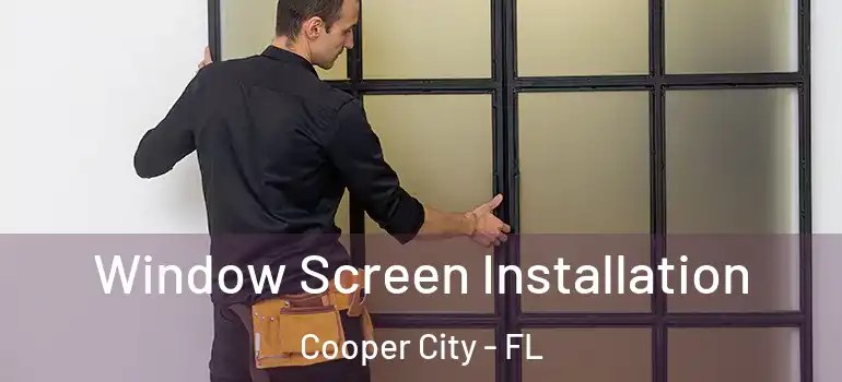  Window Screen Installation Cooper City - FL